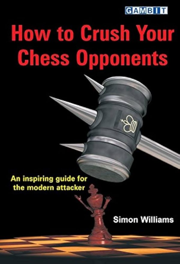کتاب "چطور حریف را در شطرنج نابود کنیم" اثر سایمون ویلیامز (Simon Williams - How to Crush Your Chess Opponents)