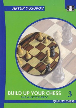 کتاب"شطرنج خود را بسازید، جلد سوم: استادی" اثر یوسوپوف (Arture Yusupov _ Build Up Your Chess 3: Mastery)