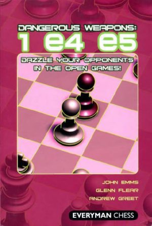 کتاب"سلاح‌های خطرناک: 1e4 e5" اثر امز، فلیار و گریت (John Emms, Glenn Flear and Andrew Greet _ Dangerous Weapons: 1e4 e5)