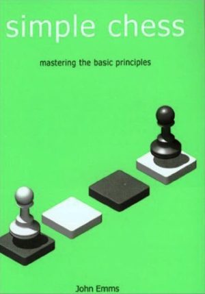 کتاب "شطرنج ساده: تسلط بر اصول پایه‌ای" اثر جان امز (John Emms - Simple Chess: Mastering the Basic Principles)