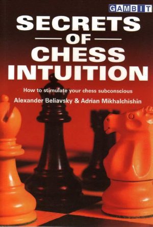 کتاب "اسرار شطرنج شهودی" اثر بلیاوسکی و میکالچیشین (Alexander Beliavsky and Adrian Mikhalchishin  - Secrets of Chess Intuition)