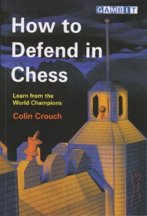 کتاب "چگونه در شطرنج دفاع کنیم" اثر کالین کراوچ (Colin Crouch - How to Defend in Chess )