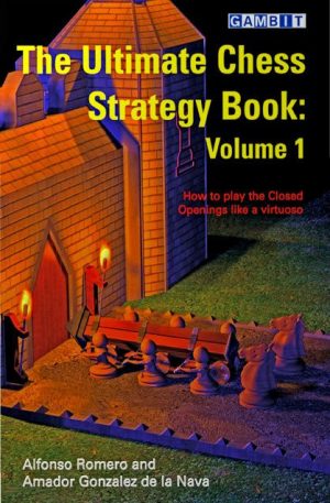 کتاب "استراتژی نهایی شطرنج - جلد اول" اثر رومرو و گونزالز د لا ناوا (Alfonso Romero and Amador De la Nava - The Ultimate Chess Strategy Book vol.1)