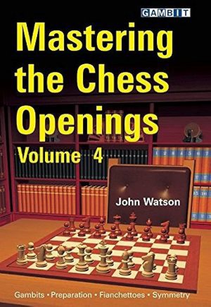 کتاب "تسلط بر گشایش‌های شطرنج – جلد چهارم" اثر جان واتسون (John Watson - Mastering the Chess Openings, Vol. 4)