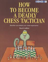 کتاب"چگونه به یک شطرنج باز تاکتیکی مرگبار تبدیل شویم"اثر دیوید لاموا (David LeMoir - How to Become a Deadly Chess Tactician)