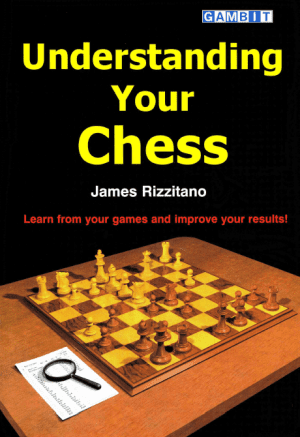 کتاب "درک بازی شطرنج خود" اثر جیمز ریزیتانو (James Rizzitano - Understanding Your Chess)